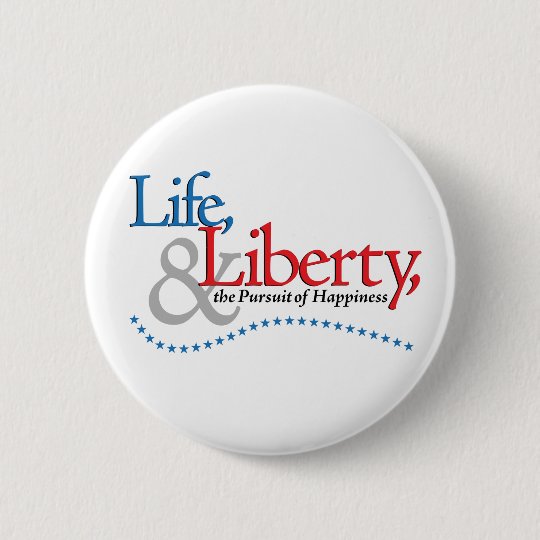 Life, Liberty, & the Pursuit of Happiness Button