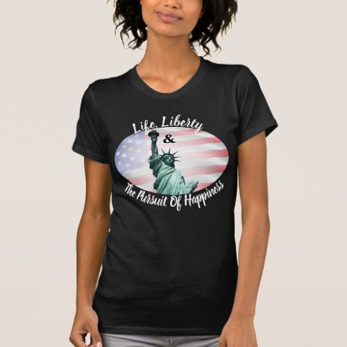 Life Liberty  The Pursuit Of Happiness T_Shirt