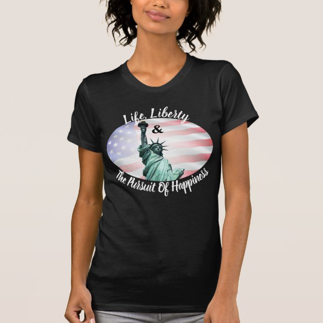 Life, Liberty & The Pursuit Of Happiness T-Shirt (Front)