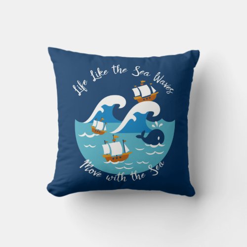 Life Like The Sea Waves Move with the Sea Throw Pillow