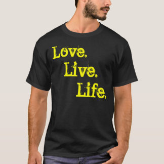 Life., Live., Love. T-Shirt