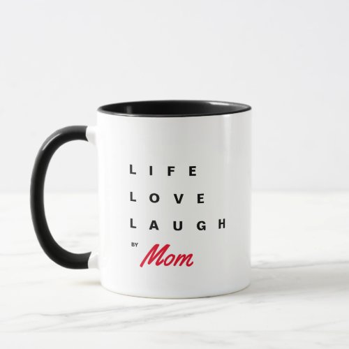Life Love Laugh by Mom Funny Mothers Day Coffee Mug