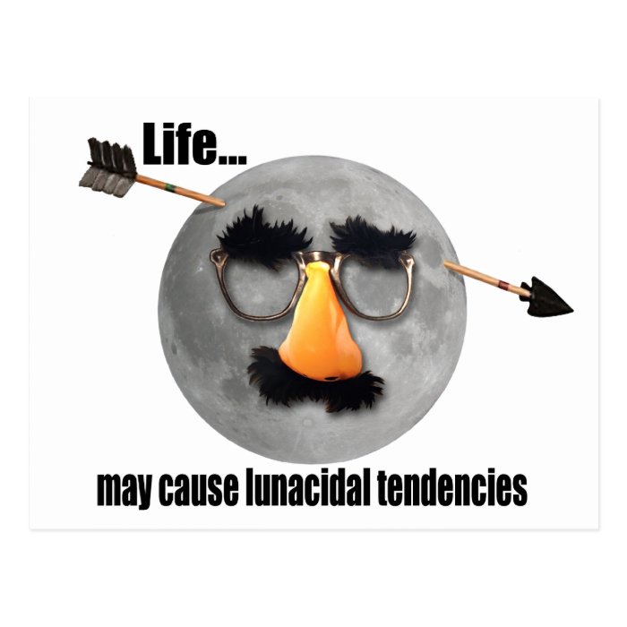 Lifemay cause lunacidal tendencies post cards