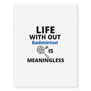 life meaningless with out badminton temporary tattoos