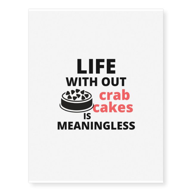 life meaningless with out crab cake temporary tattoos (Front)