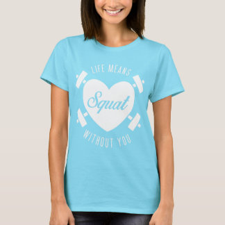 Life Means Squat with White Tee