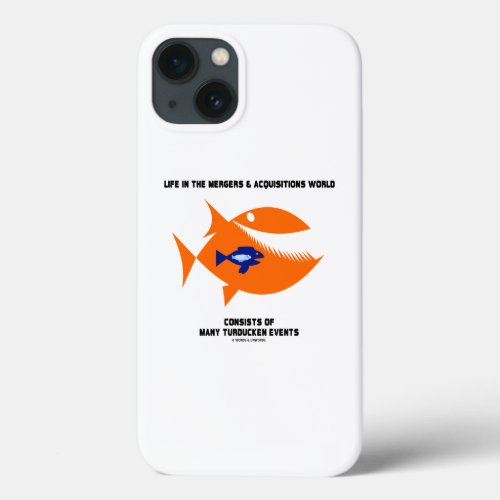Life Mergers  Acquisitions World Turducken Fish iPhone 13 Case
