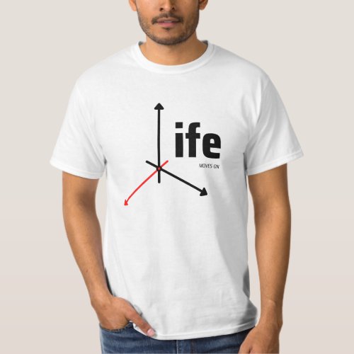 Life Moves On Thought Provoking T_Shirt