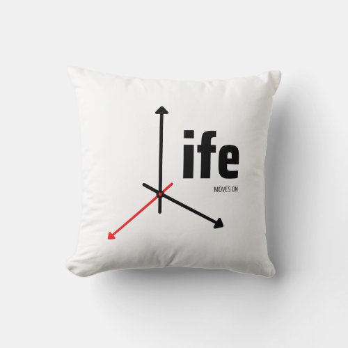 Life Moves On Thought Provoking Throw Pillow