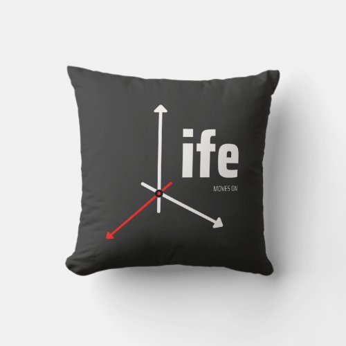 Life Moves On Thought Provoking Throw Pillow
