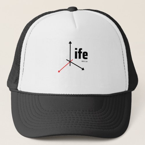 Life Moves On Thought Provoking Trucker Hat
