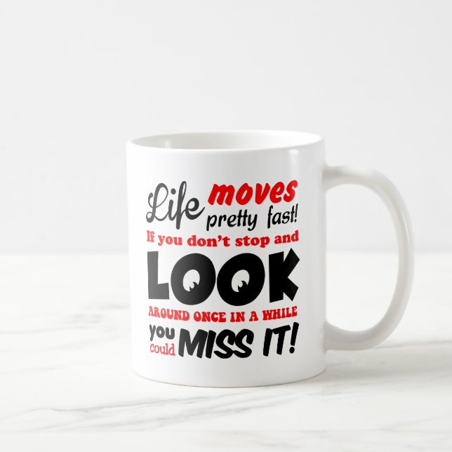 Life Moves Pretty Fast Quote Mug (Right)