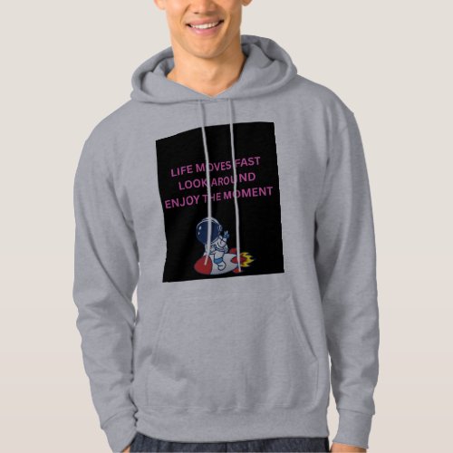 Life Moves Too Fast Look Around Enjoy the Moment  Hoodie