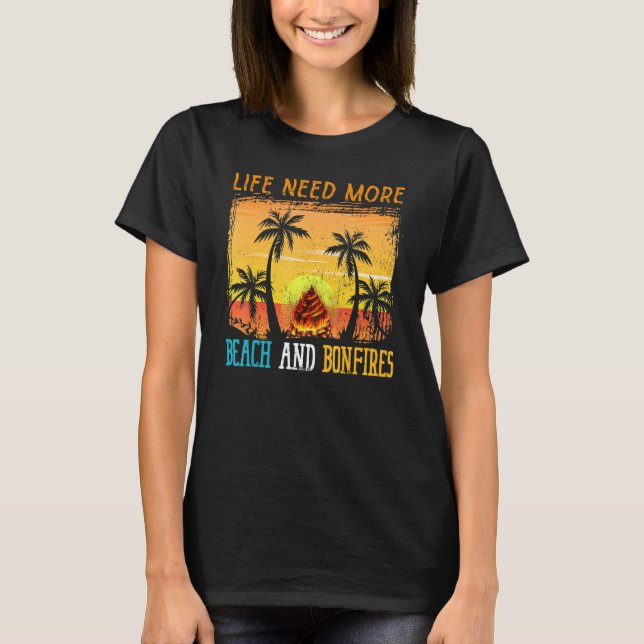 Life Need More Beach And Bonfires Wood Bonfire T-Shirt (Front)
