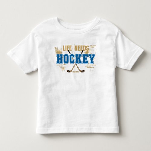 Life Needs Hockey Toddler Toddler T_shirt