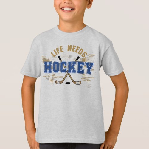 Life Needs Hockey Youth Hockey T_Shirt
