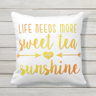 Life Needs More Sweet Tea and Sunshine Pillow