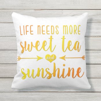 Life Needs More Sweet Tea And Sunshine Pillow by NotableNovelties at Zazzle