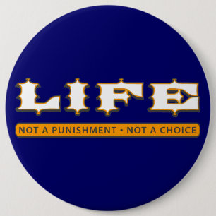 LIFE: Not a Punishment, Not a Choice Button
