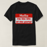 Life of the Party T-Shirt<br><div class="desc">Great gag gift for weddings,  bachelor parties,  christmas,  or family gatherings.</div>