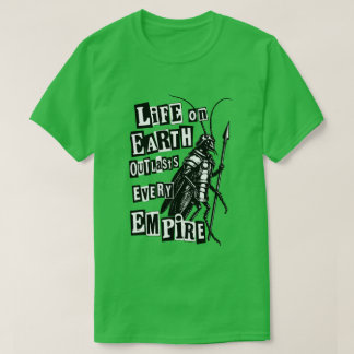 life on earth outlasts every empire T-Shirt