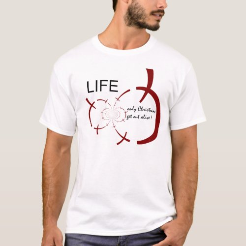 Life _ Only Christians Get Out Alive T_Shirt