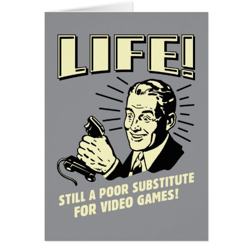 Life Poor Subsitute For Video Games
