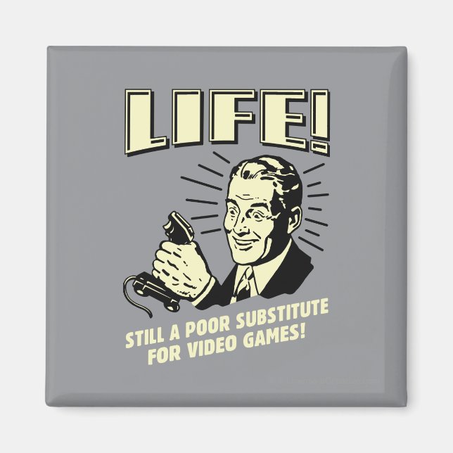 Life: Poor Subsitute For Video Games Magnet (Front)