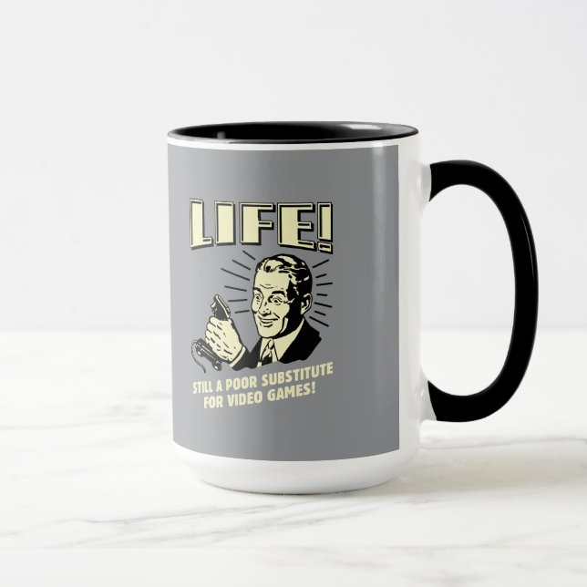 Life: Poor Subsitute For Video Games Mug (Right)