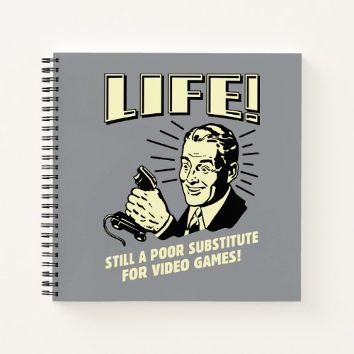 Life Poor Subsitute For Video Games Notebook