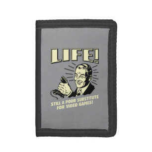 Life: Poor Subsitute For Video Games Trifold Wallet