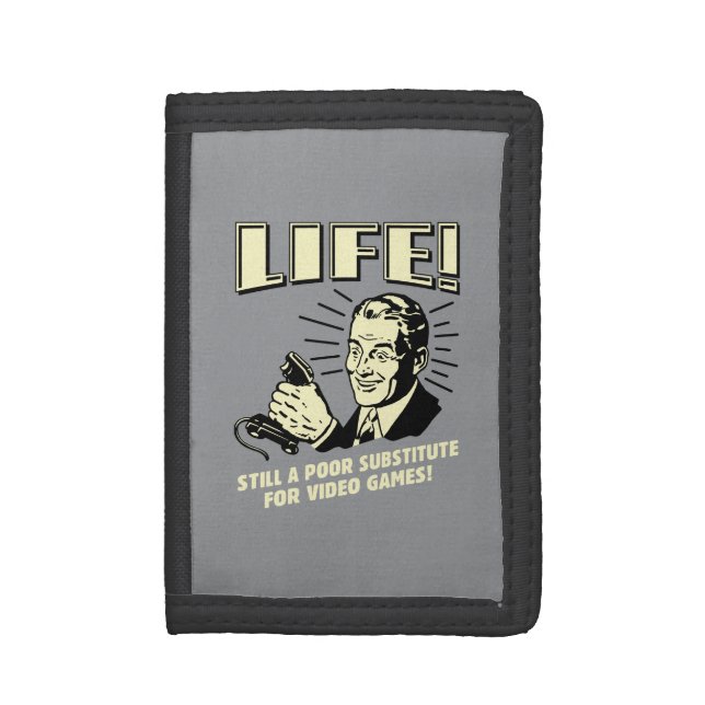 Life: Poor Subsitute For Video Games Trifold Wallet (Front Vertical)