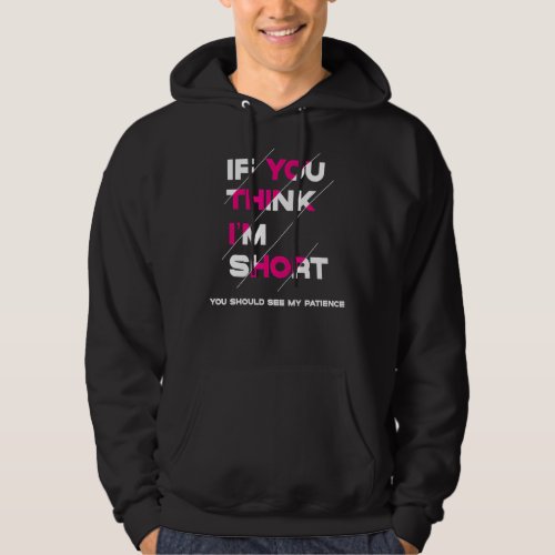 Life Quote If You Think Im Short You Should See M Hoodie