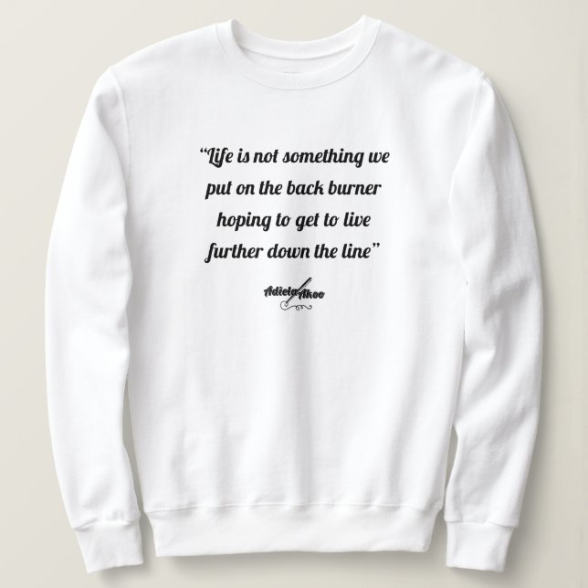 Life Quote Sweatshirt by Poet Adiela Akoo (Design Front)