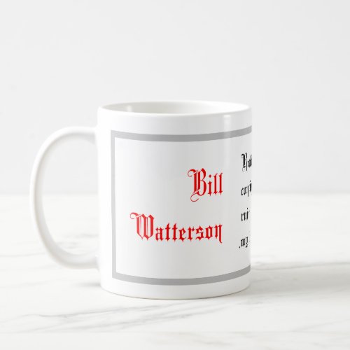 Life Quotes Bill Watterson sayings Calligraphy Coffee Mug