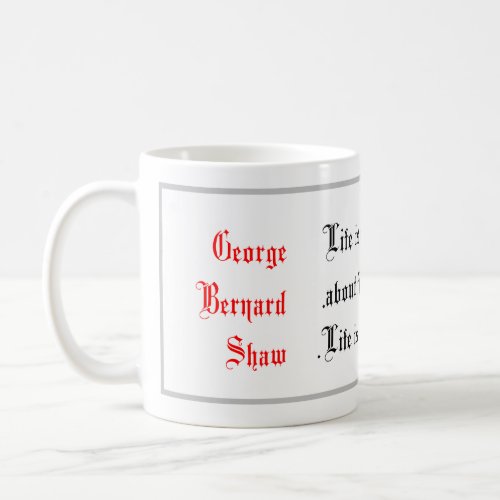 Life Quotes George Bernard Shaw says Calligraphy Coffee Mug