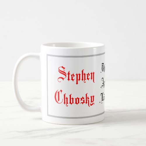 Life Quotes Stephen Chbosky sayings Calligraphy Coffee Mug