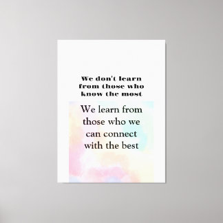 Life quotes We learn from the one we connect Canvas Print