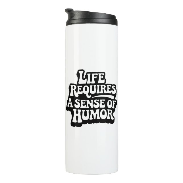 "Life Requires A Sence Of Humor" Thermal Tumbler (Rotated Right)