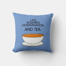 Life requires determination. And tea. Tea quote