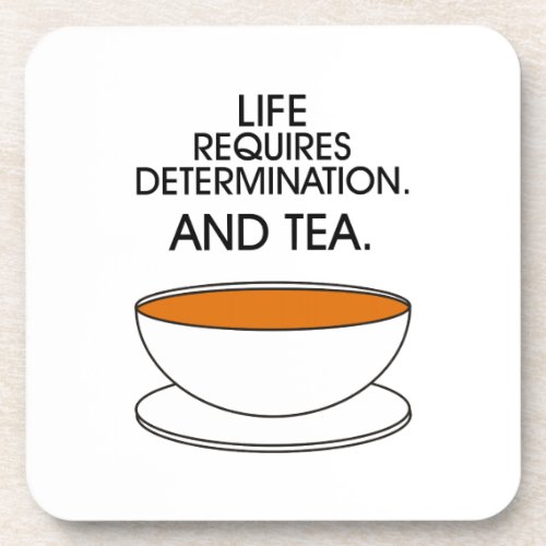 Life requires determination And tea Tea slogan Coaster