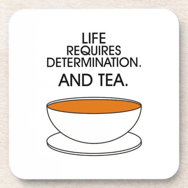 Life requires determination. And tea. Tea slogan Coaster (Front)