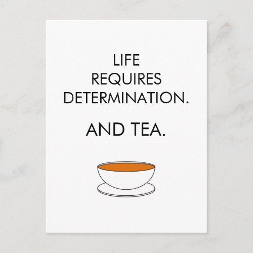 Life requires determination And tea Tea slogan Postcard