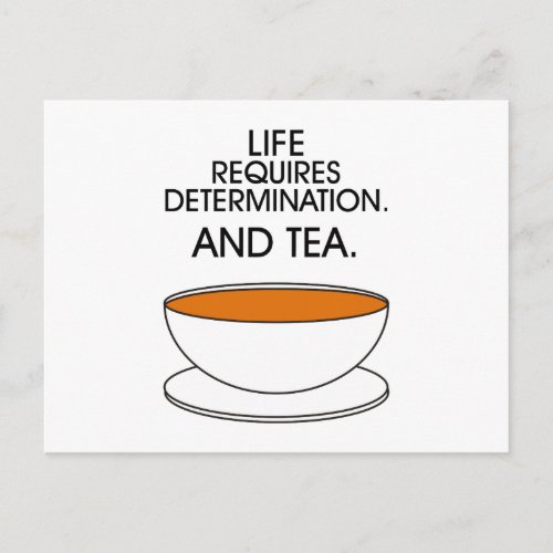 Life requires determination And tea Tea slogan Postcard