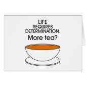 Life requires determination. More tea? (Front Horizontal)