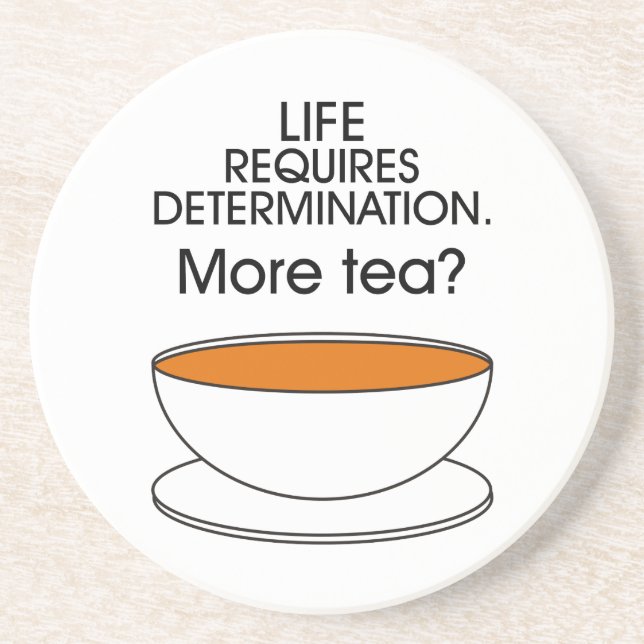 Life requires determination. More tea? Drink Coaster (Front)