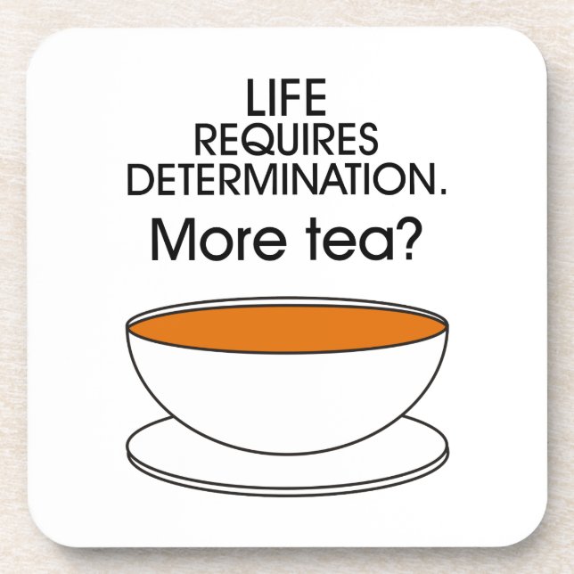 Life requires determination. More tea? Drink Coaster (Front)