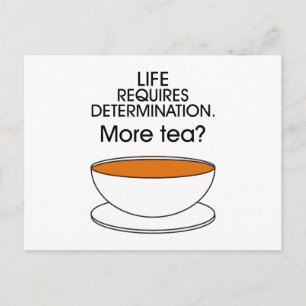 Life requires determination. More tea? Postcard