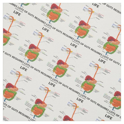 Life Requires Lots Of Guts (Digestive System) Fabric
