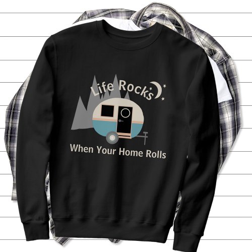 Life Rocks Camper Trailer Sweatshirt